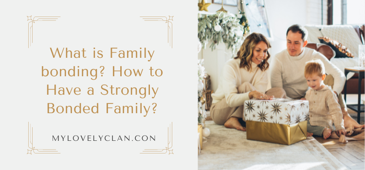 What Is Family Bonding? How To Have A Strongly Bonded Family? - My ...