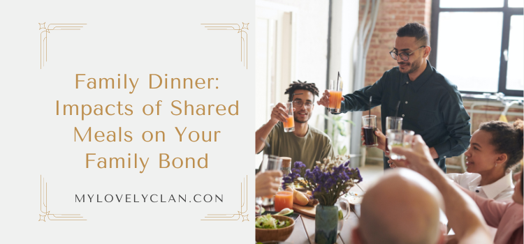 Impacts of Shared Meals on Your Family Bond